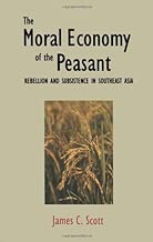 The Moral Economy of the Peasant: Rebellion and Subsistence in Southeast Asia