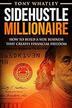 SideHustle Millionaire: How to build a side business that creates financial freedom