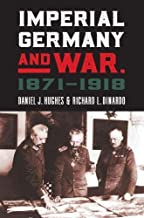 Imperial Germany and War, 1871-1918 (Modern War Studies)