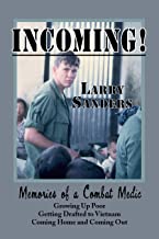 INCOMING!: Memories of a Combat Medic: Growing Up Poor, Getting Drafted to Vietnam, Coming Home and Coming Out.