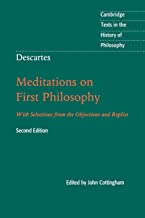 Descartes: Meditations on First Philosophy: With Selections from the Objections and Replies (Cambridge Texts in the History of Philosophy)