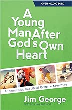 A Young Man After God's Own Heart: A Teen's Guide to a Life of Extreme Adventure