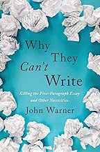 Why They Can't Write: Killing the Five-Paragraph Essay and Other Necessities