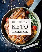 The Essential Keto Cookbook: 105 Ketogenic Diet Recipes For Weight Loss, Energy, and Rejuvenation (Including Keto Meal Plan & Food List)