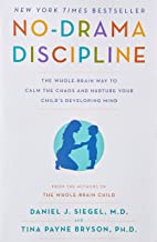No-Drama Discipline: The Whole-Brain Way to Calm the Chaos and Nurture Your Child's Developing Mind
