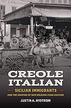 Creole Italian: Sicilian Immigrants and the Shaping of New Orleans Food Culture (Southern Foodways Alliance Studies in Culture, People, and Place Ser.)
