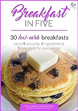 Breakfast in Five: 30 Low Carb Breakfasts. Up to 5 net carbs, 5 ingredients & 5 easy steps for every recipe. (Keto in Five Book 1)
