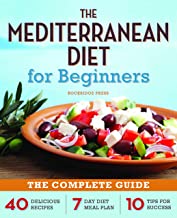 The Mediterranean Diet for Beginners: The Complete Guide - 40 Delicious Recipes, 7-Day Diet Meal Plan, and 10 Tips for Success