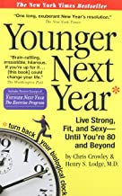 Younger Next Year: Live Strong, Fit, and Sexy - Until You're 80 and Beyond