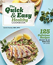 The Quick & Easy Healthy Cookbook: 125 Delicious Recipes Ready in 30 Minutes or Less