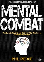 Mental Combat: The Sports Psychology Secrets You Can Use to Dominate Any Event! (Martial Arts, Fitness, Boxing and MMA Performance)
