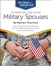 The Stars Are Lined Up for Military Spouses: Federal Jobs for Military Spouses Through USAJOBS, Program S, NAF, and Excepted Service Ten Steps to a Federal Job for Military Personnel and Spouses