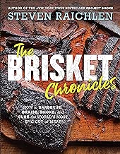 The Brisket Chronicles: How to Barbecue, Braise, Smoke, and Cure the World's Most Epic Cut of Meat