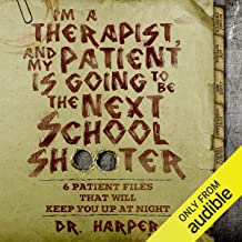 I'm a Therapist, and My Patient Is Going to Be the Next School Shooter: 6 Patient Files That Will Keep You up at Night