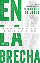 En la brecha: Qué sucede cuando el pueblo de Dios se mantiene firme (Spanish Edition)